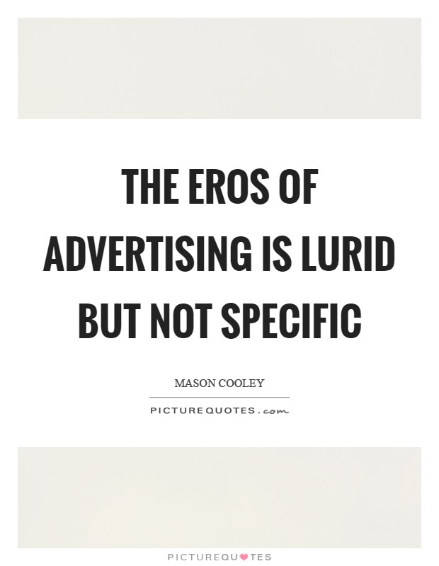 The eros of advertising is lurid but not specific Picture Quote #1