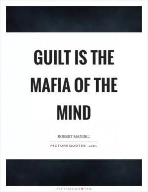 Guilt is the mafia of the mind Picture Quote #1