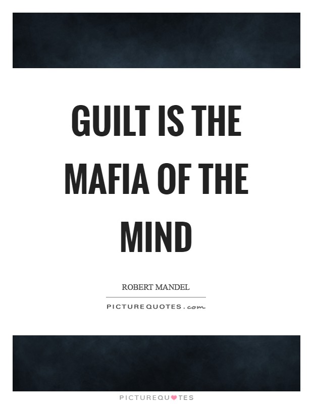 Guilt is the mafia of the mind Picture Quote #1