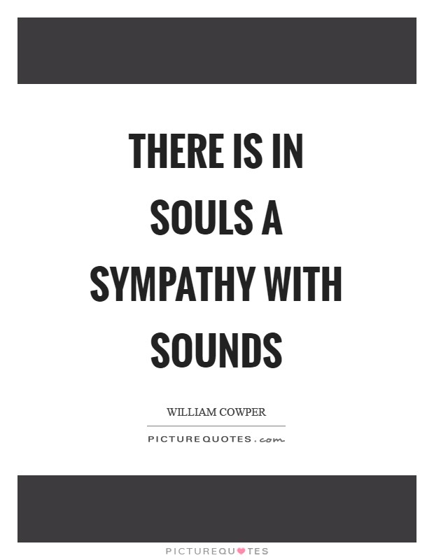There is in souls a sympathy with sounds Picture Quote #1