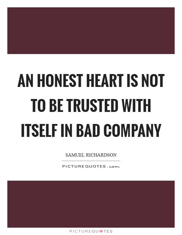 An honest heart is not to be trusted with itself in bad company Picture Quote #1