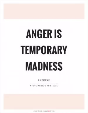Anger is temporary madness Picture Quote #1