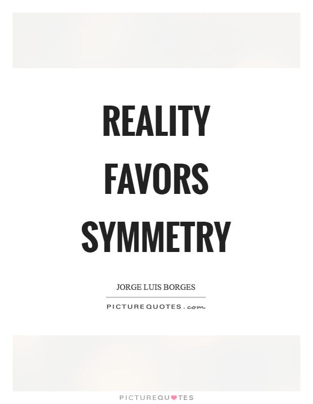 Reality favors symmetry Picture Quote #1