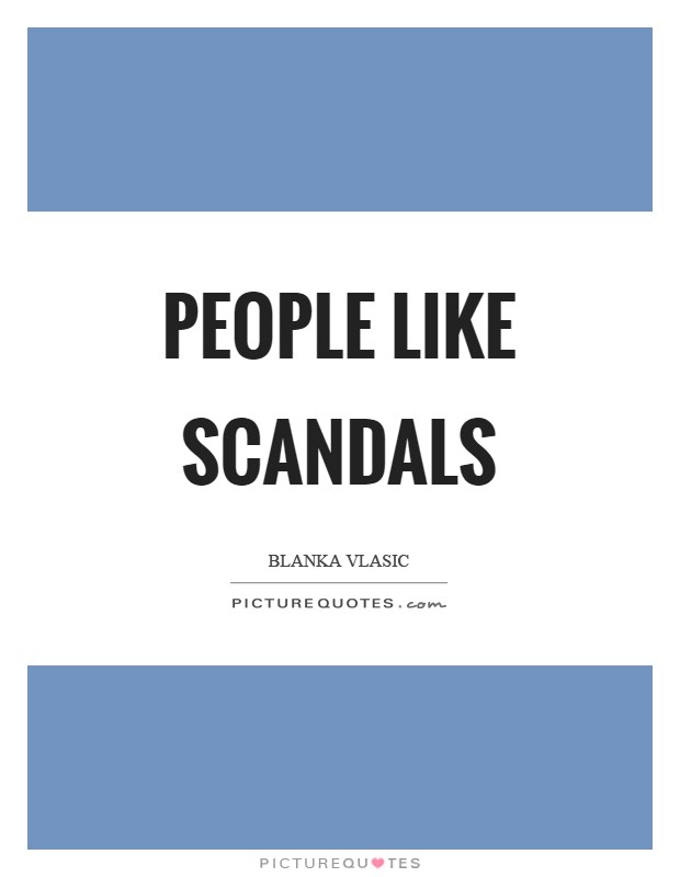 People like scandals Picture Quote #1