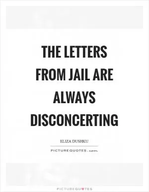 The letters from jail are always disconcerting Picture Quote #1