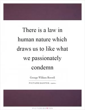 There is a law in human nature which draws us to like what we passionately condemn Picture Quote #1