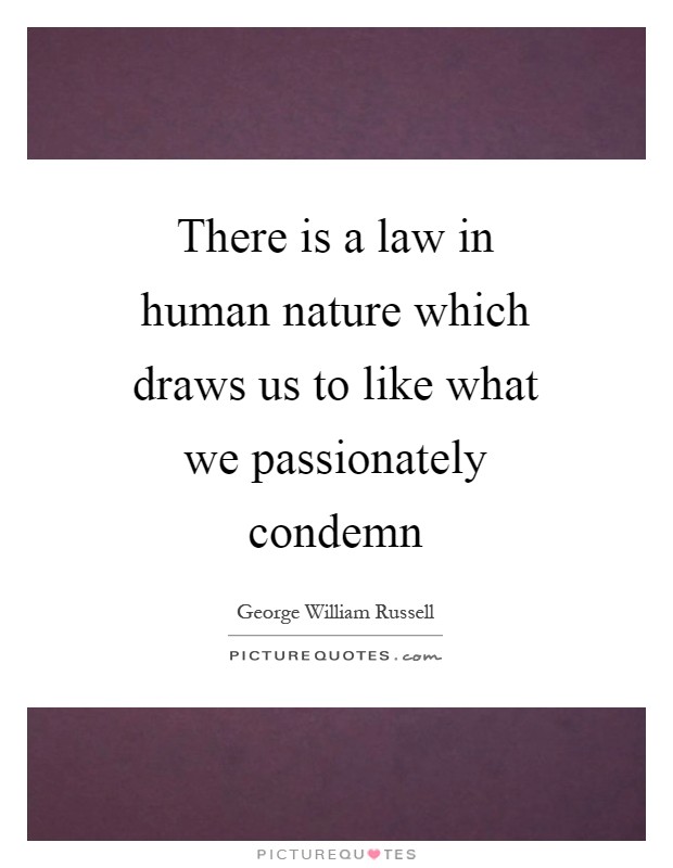 There is a law in human nature which draws us to like what we passionately condemn Picture Quote #1
