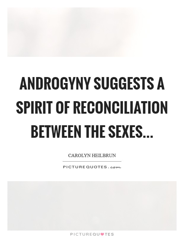 Androgyny suggests a spirit of reconciliation between the sexes Picture Quote #1