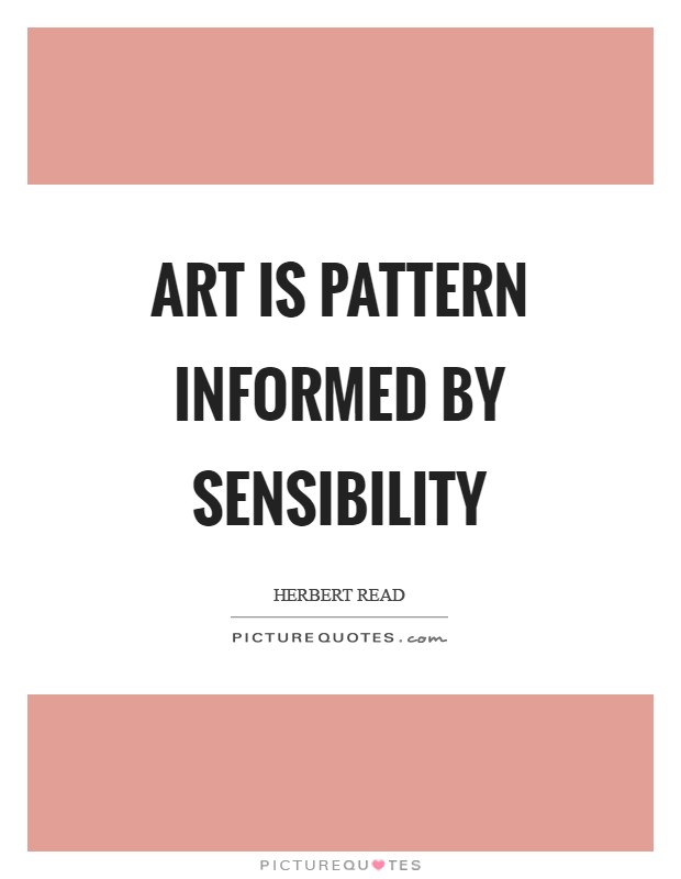 Art is pattern informed by sensibility Picture Quote #1
