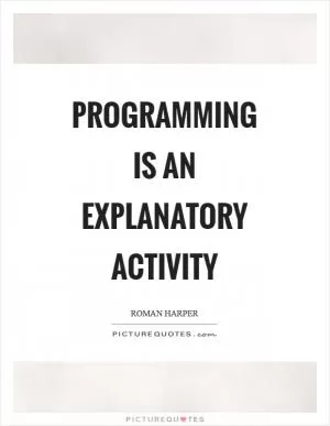 Programming is an explanatory activity Picture Quote #1