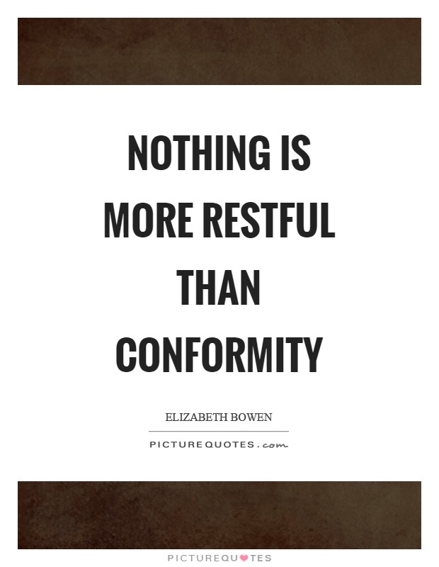 Nothing is more restful than conformity Picture Quote #1