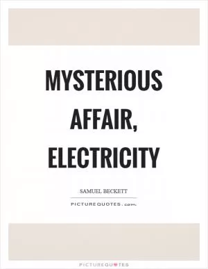 Mysterious affair, electricity Picture Quote #1