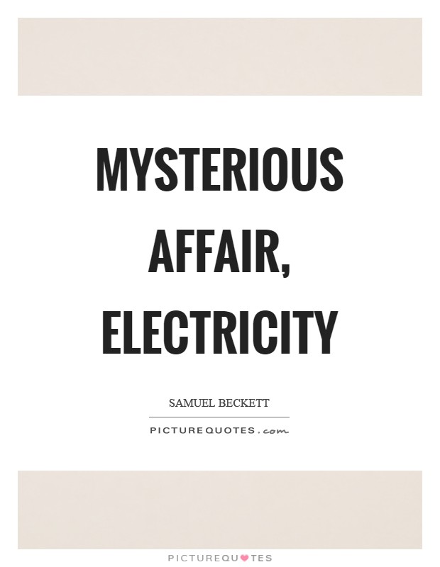 Mysterious affair, electricity Picture Quote #1