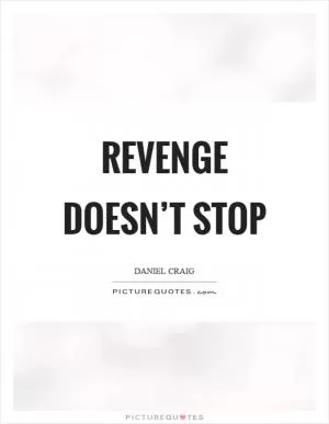 Revenge doesn’t stop Picture Quote #1