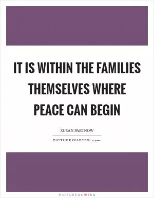 It is within the families themselves where peace can begin Picture Quote #1