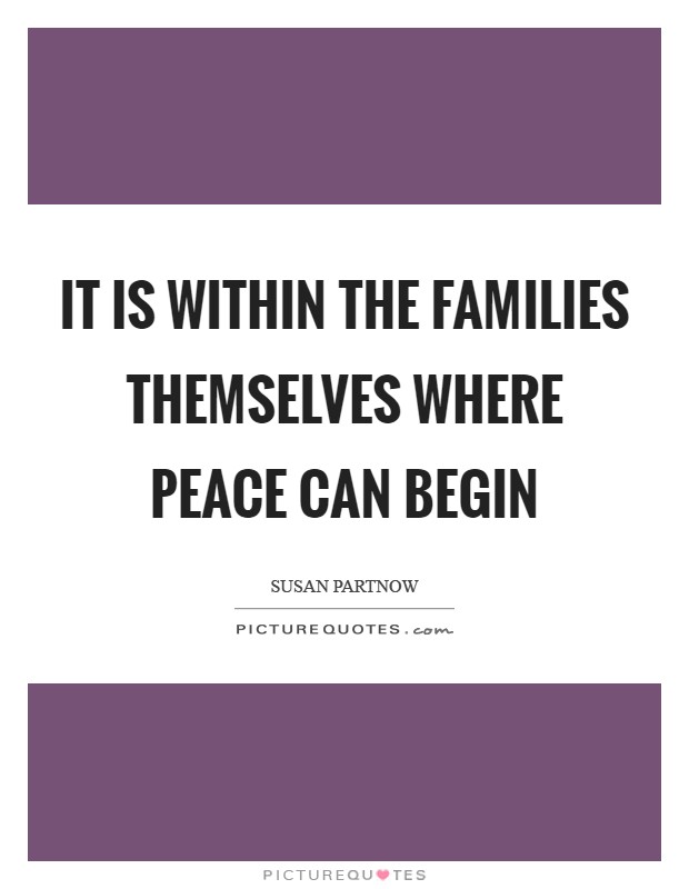 It is within the families themselves where peace can begin Picture Quote #1