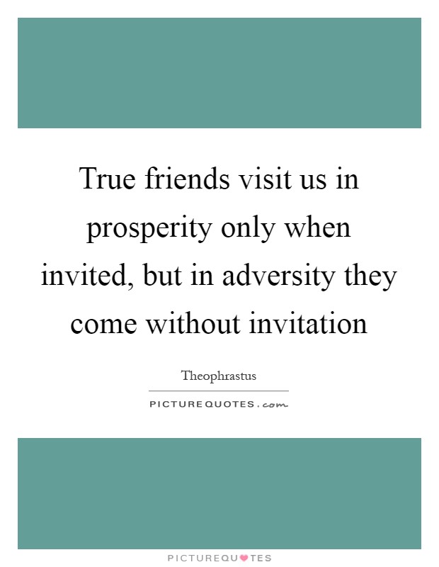 True friends visit us in prosperity only when invited, but in adversity they come without invitation Picture Quote #1