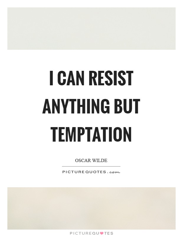 I can resist anything but temptation Picture Quote #1