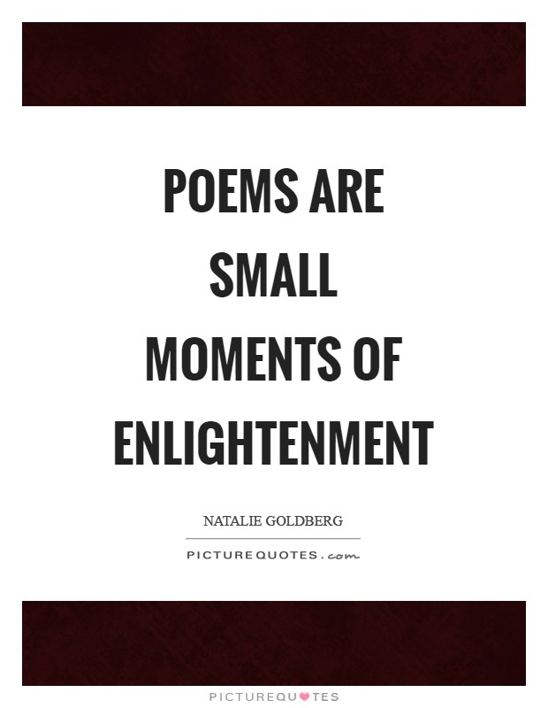 Poems are small moments of enlightenment Picture Quote #1
