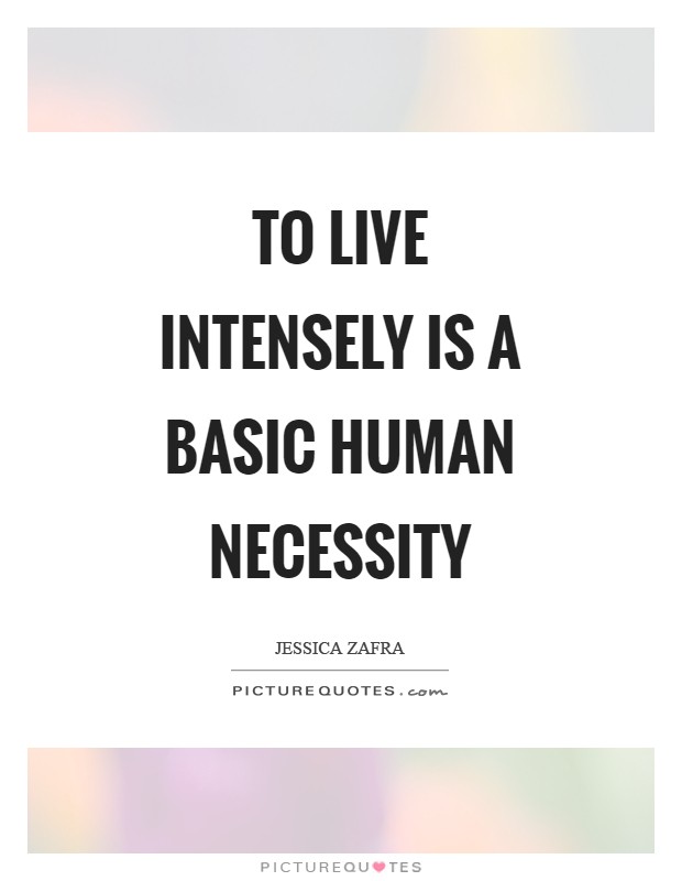 To live intensely is a basic human necessity Picture Quote #1
