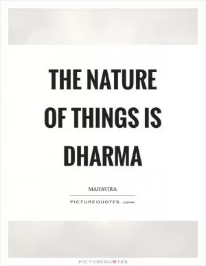 The nature of things is dharma Picture Quote #1