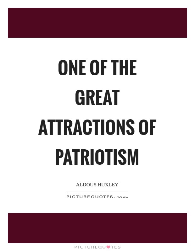 One of the great attractions of patriotism Picture Quote #1
