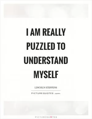 I am really puzzled to understand myself Picture Quote #1