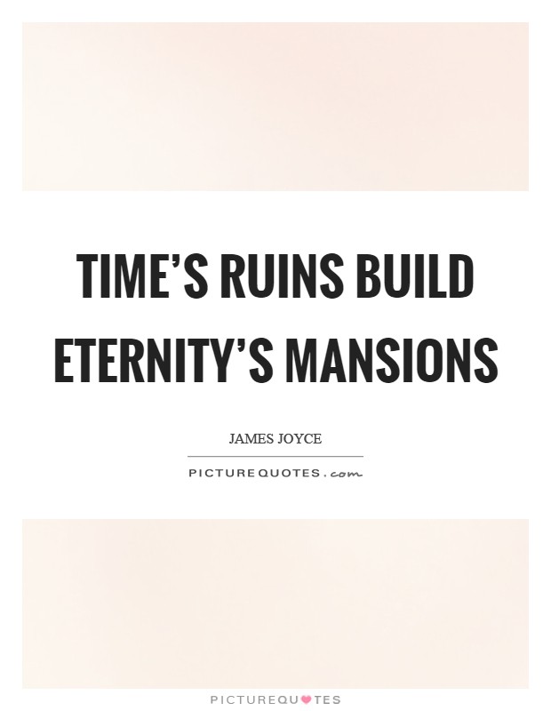 Time's ruins build eternity's mansions Picture Quote #1