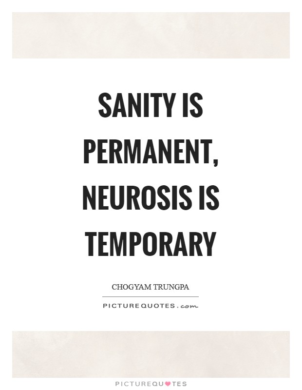 Sanity is permanent, neurosis is temporary Picture Quote #1