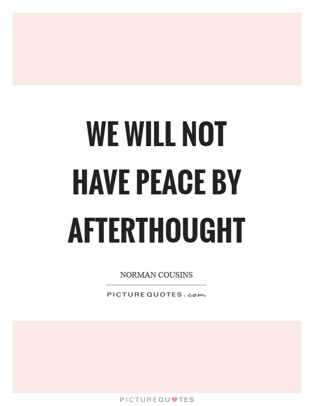 We will not have peace by afterthought Picture Quote #1