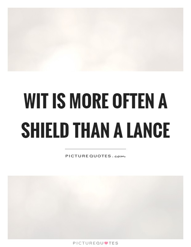 Wit is more often a shield than a lance Picture Quote #1