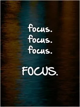focus.  focus. focus.  FOCUS Picture Quote #1