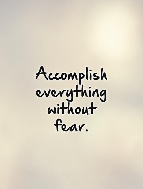 Accomplish everything without fear Picture Quote #1