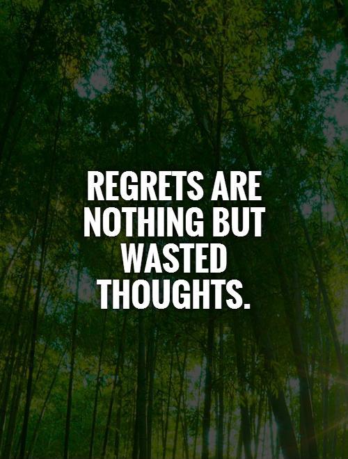 Regrets are nothing but wasted thoughts Picture Quote #1