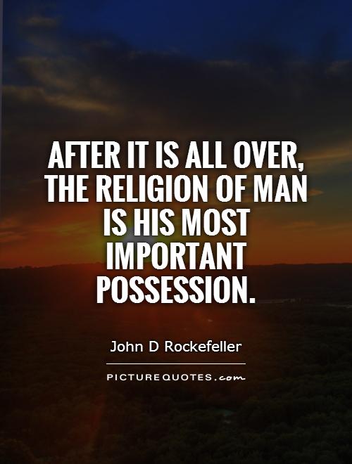 After it is all over, the religion of man is his most important possession Picture Quote #1