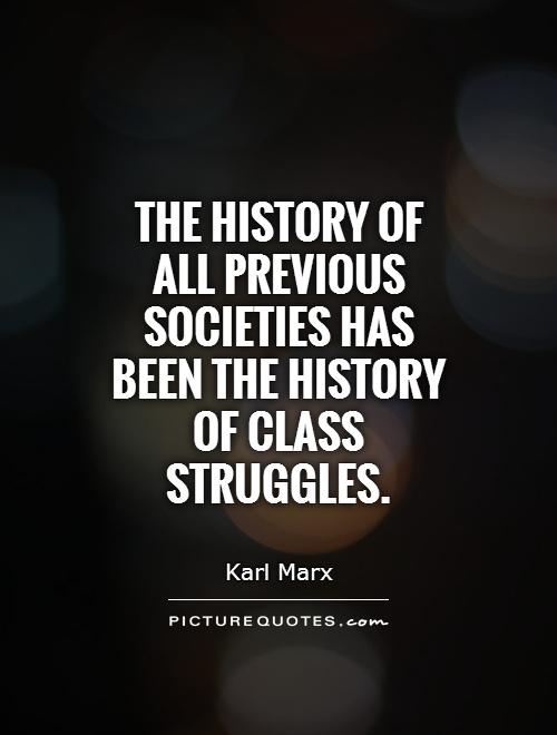 The history of all previous societies has been the history of class struggles Picture Quote #1