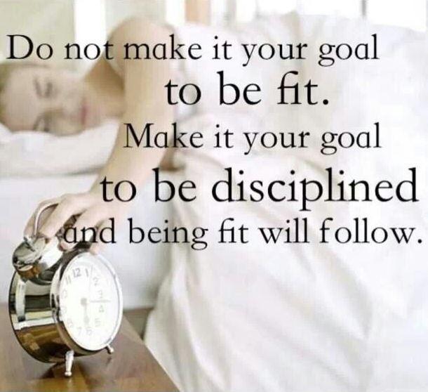 Do not make it your goal to be fit. Make it your goal to be disciplined and being fit will follow Picture Quote #1