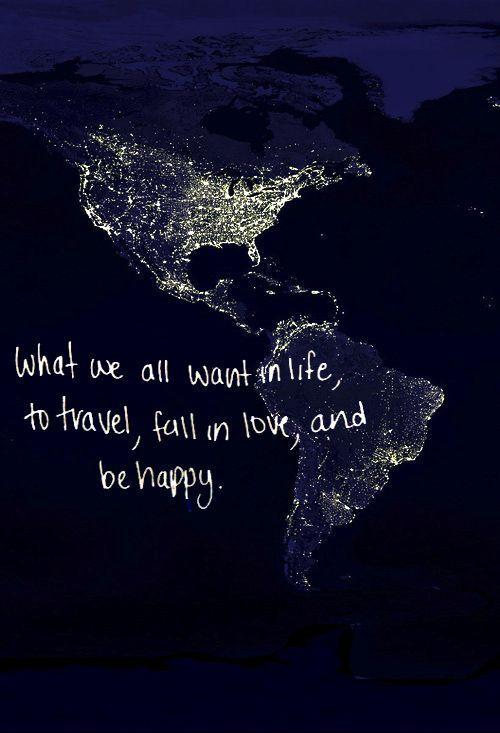 What we all want in life, to travel, fall in love, and be happy Picture Quote #2