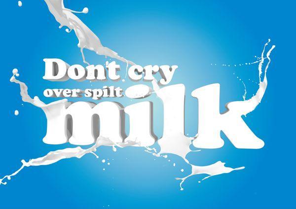Don't cry over spilt milk Picture Quote #1