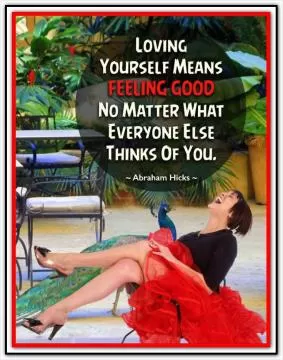 Loving yourself means feeling good no matter what everyone else thinks of you Picture Quote #1