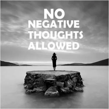 No negative thoughts allowed Picture Quote #1