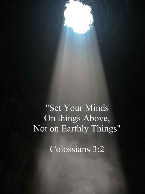 Set you mind on things above, not on Earthly things Picture Quote #1