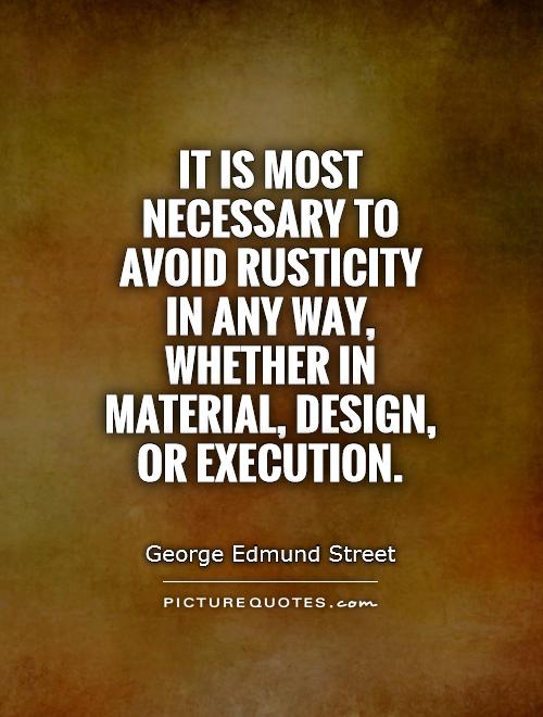 It is most necessary to avoid rusticity in any way, whether in material, design, or execution Picture Quote #1