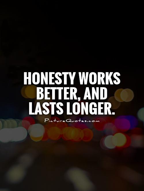 Honesty works better, and lasts longer Picture Quote #1
