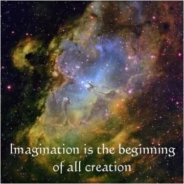 Imagination is the beginning of all creation Picture Quote #1