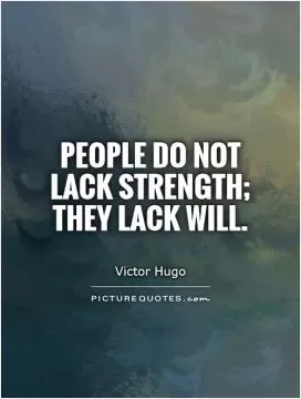 People do not lack strength; they lack will Picture Quote #1