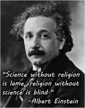 Science without religion is lame, religion without science is blind Picture Quote #1