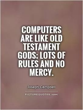 Computers are like Old Testament gods; lots of rules and no mercy Picture Quote #1