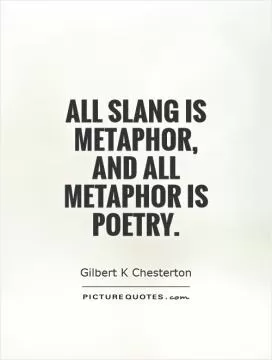 All slang is metaphor, and all metaphor is poetry Picture Quote #1