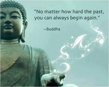 No matter how hard the past, you can always begin again Picture Quote #1